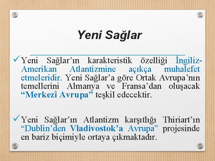 Yeni Sağlar ü Yeni Sağlar’ın karakteristik özelliği İngiliz. Amerikan Atlantizmine açıkça muhalefet etmeleridir. Yeni