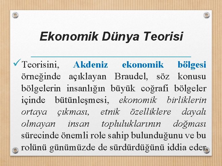 Ekonomik Dünya Teorisi üTeorisini, Akdeniz ekonomik bölgesi örneğinde açıklayan Braudel, söz konusu bölgelerin insanlığın