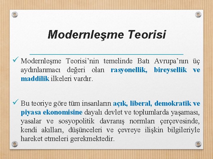 Modernleşme Teorisi ü Modernleşme Teorisi’nin temelinde Batı Avrupa’nın üç aydınlanmacı değeri olan rasyonellik, bireysellik