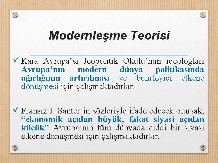 Modernleşme Teorisi ü Kara Avrupa’sı Jeopolitik Okulu’nun ideologları Avrupa’nın modern dünya politikasında ağırlığının artırılması