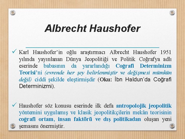 Albrecht Haushofer ü Karl Haushofer’in oğlu araştırmacı Albrecht Haushofer 1951 yılında yayınlanan Dünya Jeopolitiği