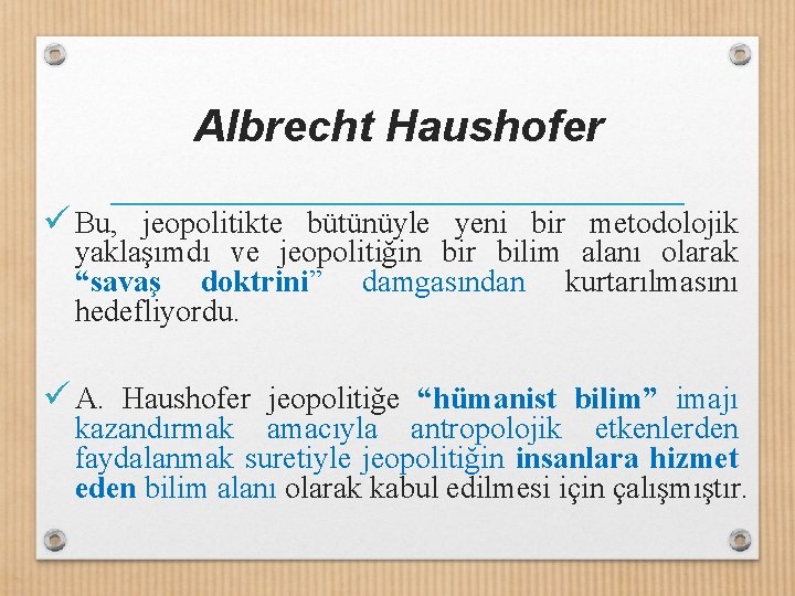 Albrecht Haushofer ü Bu, jeopolitikte bütünüyle yeni bir metodolojik yaklaşımdı ve jeopolitiğin bir bilim