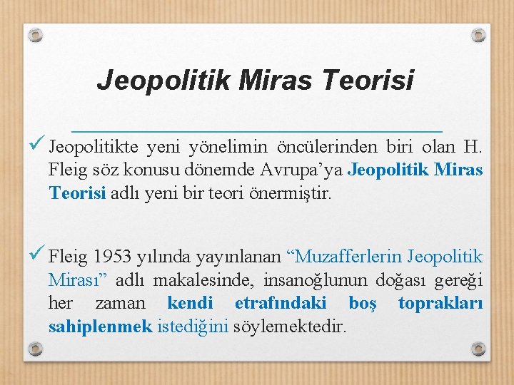 Jeopolitik Miras Teorisi ü Jeopolitikte yeni yönelimin öncülerinden biri olan H. Fleig söz konusu