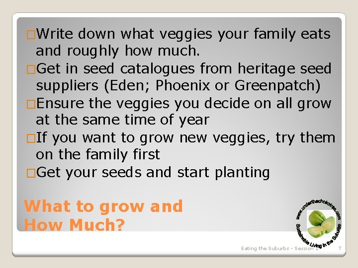 �Write down what veggies your family eats and roughly how much. �Get in seed