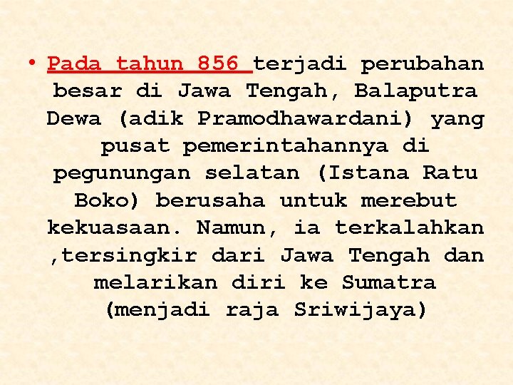  • Pada tahun 856 terjadi perubahan besar di Jawa Tengah, Balaputra Dewa (adik
