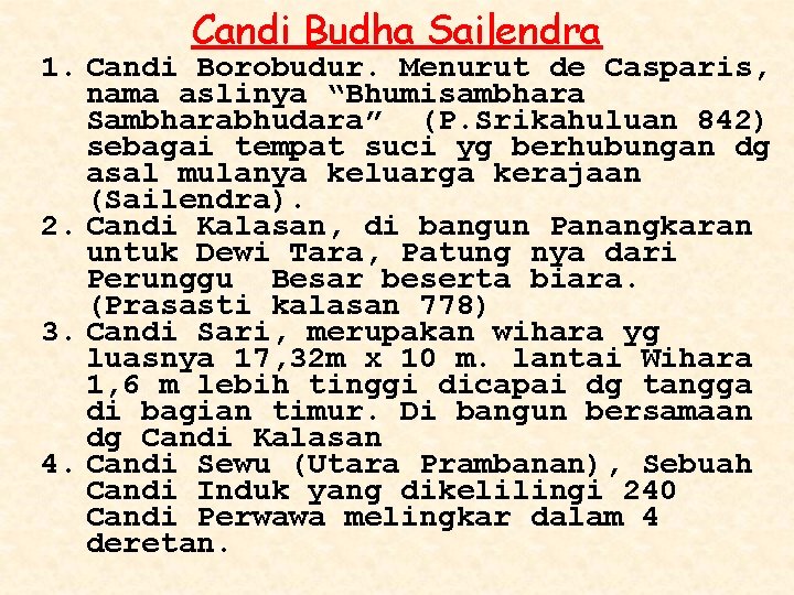 Candi Budha Sailendra 1. Candi Borobudur. Menurut de Casparis, nama aslinya “Bhumisambhara Sambharabhudara” (P.