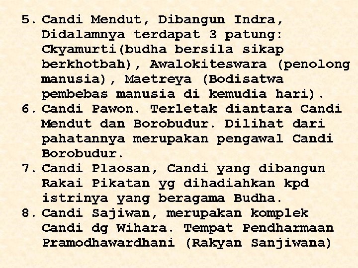 5. Candi Mendut, Dibangun Indra, Didalamnya terdapat 3 patung: Ckyamurti(budha bersila sikap berkhotbah), Awalokiteswara