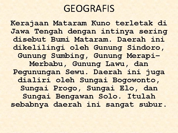 GEOGRAFIS Kerajaan Mataram Kuno terletak di Jawa Tengah dengan intinya sering disebut Bumi Mataram.