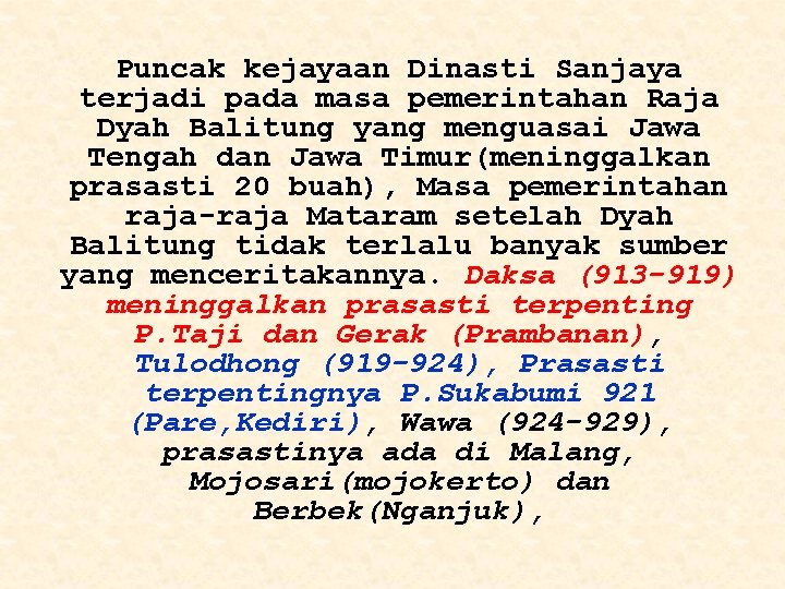 Puncak kejayaan Dinasti Sanjaya terjadi pada masa pemerintahan Raja Dyah Balitung yang menguasai Jawa