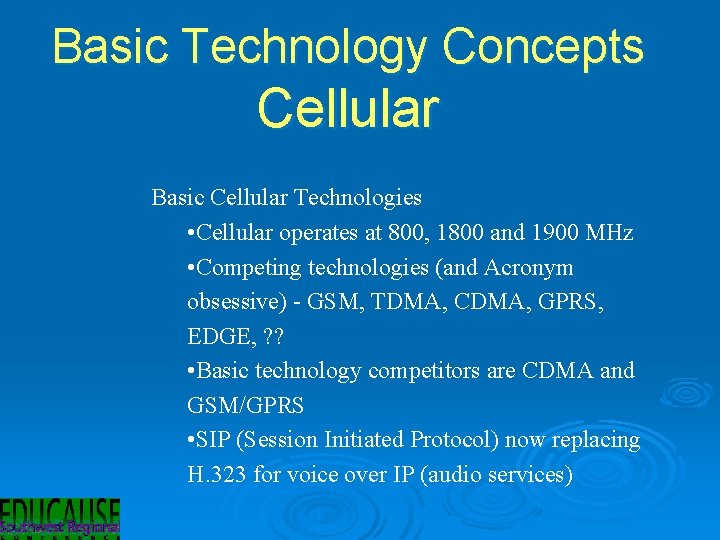 Basic Technology Concepts Cellular Basic Cellular Technologies • Cellular operates at 800, 1800 and