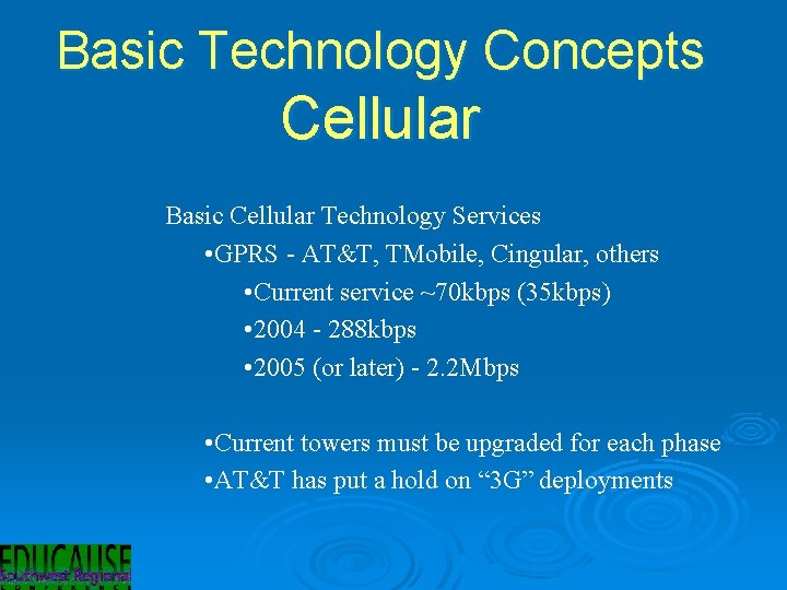 Basic Technology Concepts Cellular Basic Cellular Technology Services • GPRS - AT&T, TMobile, Cingular,