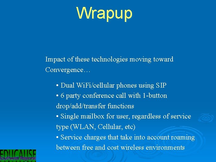 Wrapup Impact of these technologies moving toward Convergence… • Dual Wi. Fi/cellular phones using