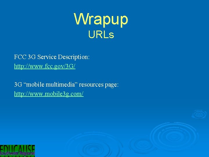 Wrapup URLs FCC 3 G Service Description: http: //www. fcc. gov/3 G/ 3 G