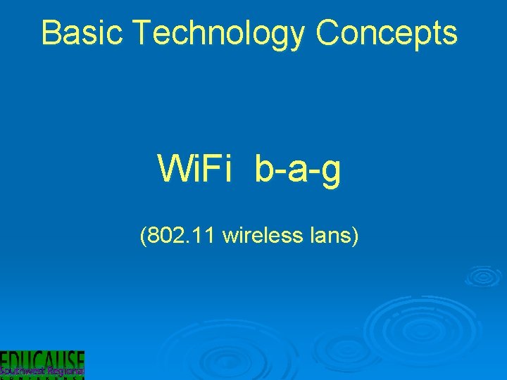 Basic Technology Concepts Wi. Fi b-a-g (802. 11 wireless lans) 