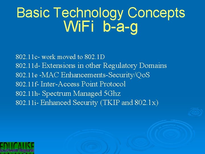 Basic Technology Concepts Wi. Fi b-a-g 802. 11 c- work moved to 802. 1