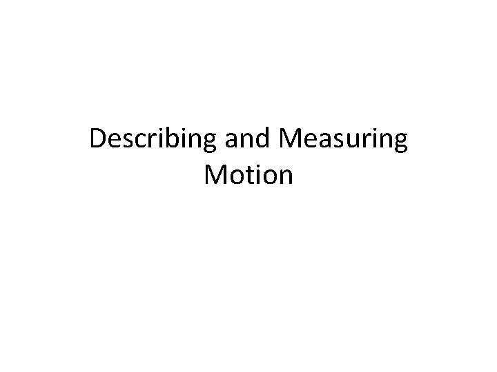 Describing and Measuring Motion 