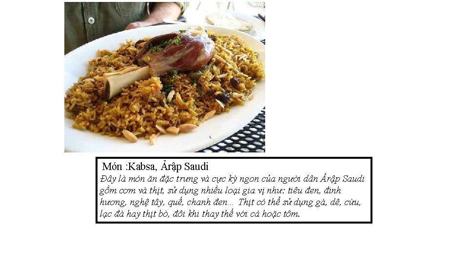 Món : Kabsa, Ảrập Saudi Đây là món ăn đặc trưng và cực kỳ