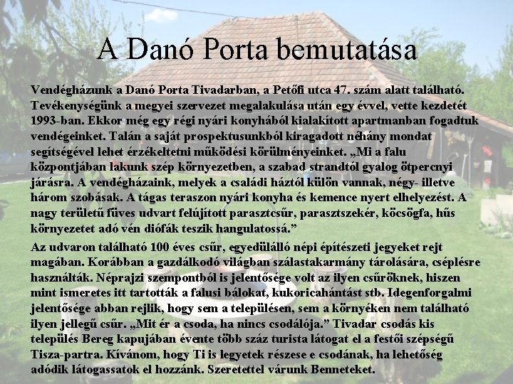 A Danó Porta bemutatása Vendégházunk a Danó Porta Tivadarban, a Petőfi utca 47. szám