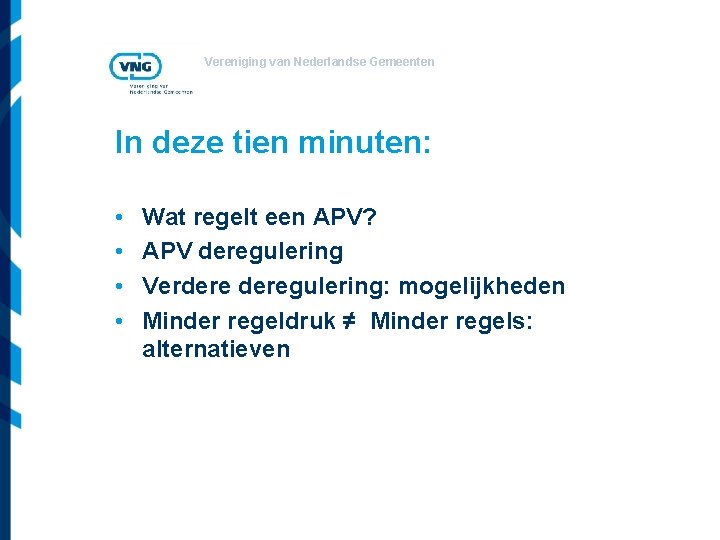 Vereniging van Nederlandse Gemeenten In deze tien minuten: • • Wat regelt een APV?