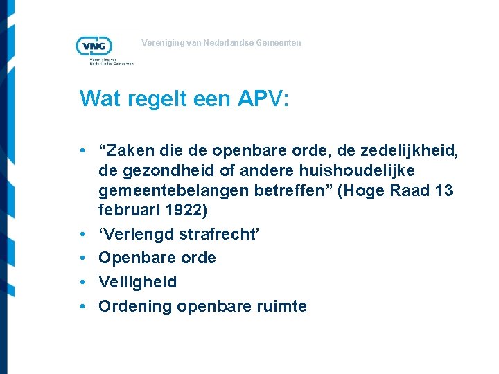 Vereniging van Nederlandse Gemeenten Wat regelt een APV: • “Zaken die de openbare orde,
