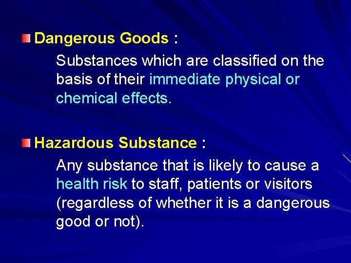 Dangerous Goods : Substances which are classified on the basis of their immediate physical