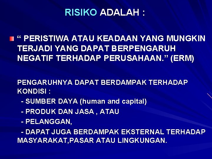 RISIKO ADALAH : “ PERISTIWA ATAU KEADAAN YANG MUNGKIN TERJADI YANG DAPAT BERPENGARUH NEGATIF