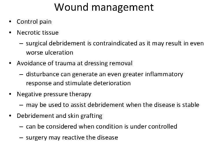 Wound management • Control pain • Necrotic tissue – surgical debridement is contraindicated as