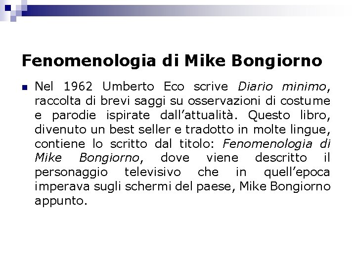 Fenomenologia di Mike Bongiorno n Nel 1962 Umberto Eco scrive Diario minimo, raccolta di