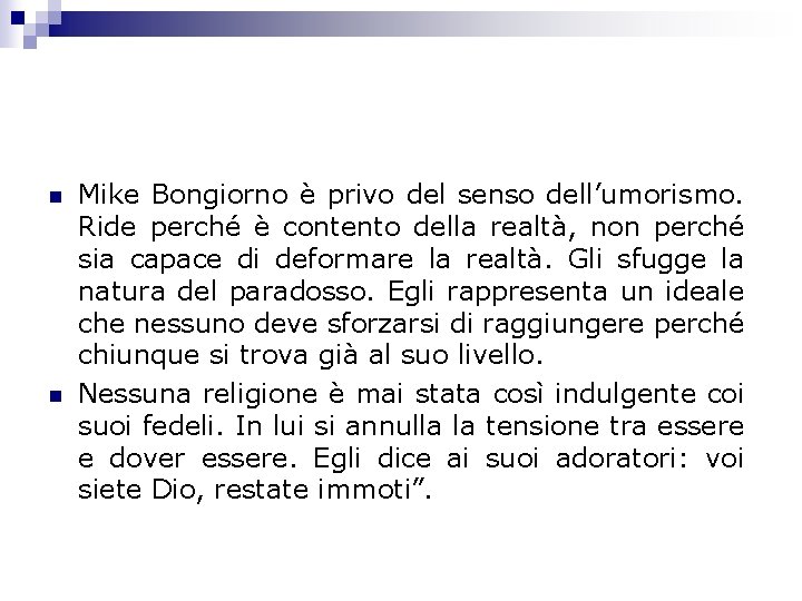 n n Mike Bongiorno è privo del senso dell’umorismo. Ride perché è contento della