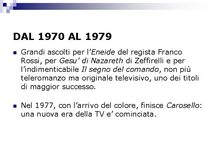 DAL 1970 AL 1979 n Grandi ascolti per l’Eneide del regista Franco Rossi, per
