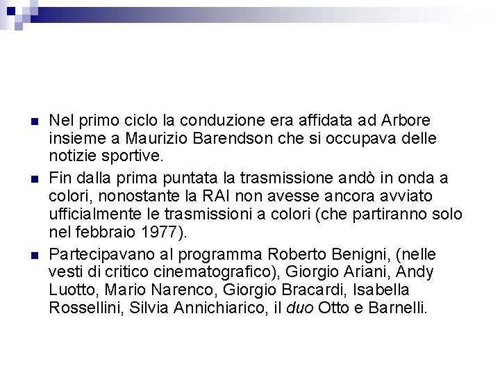 n n n Nel primo ciclo la conduzione era affidata ad Arbore insieme a