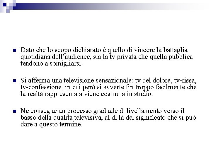 n Dato che lo scopo dichiarato è quello di vincere la battaglia quotidiana dell’audience,