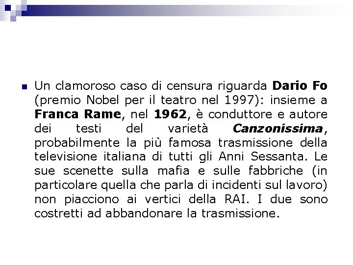 n Un clamoroso caso di censura riguarda Dario Fo (premio Nobel per il teatro