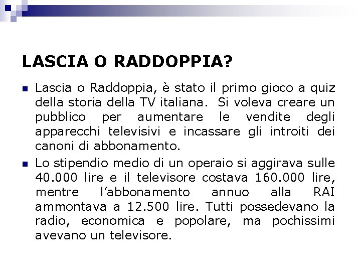 LASCIA O RADDOPPIA? n n Lascia o Raddoppia, è stato il primo gioco a