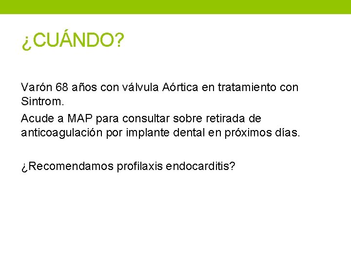 ¿CUÁNDO? Varón 68 años con válvula Aórtica en tratamiento con Sintrom. Acude a MAP