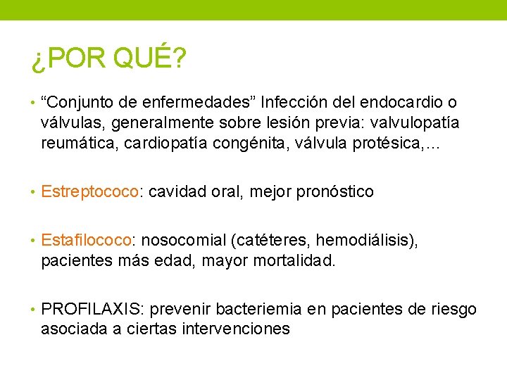 ¿POR QUÉ? • “Conjunto de enfermedades” Infección del endocardio o válvulas, generalmente sobre lesión