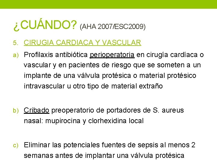 ¿CUÁNDO? (AHA 2007/ESC 2009) 5. CIRUGIA CARDIACA Y VASCULAR a) Profilaxis antibiótica perioperatoria en