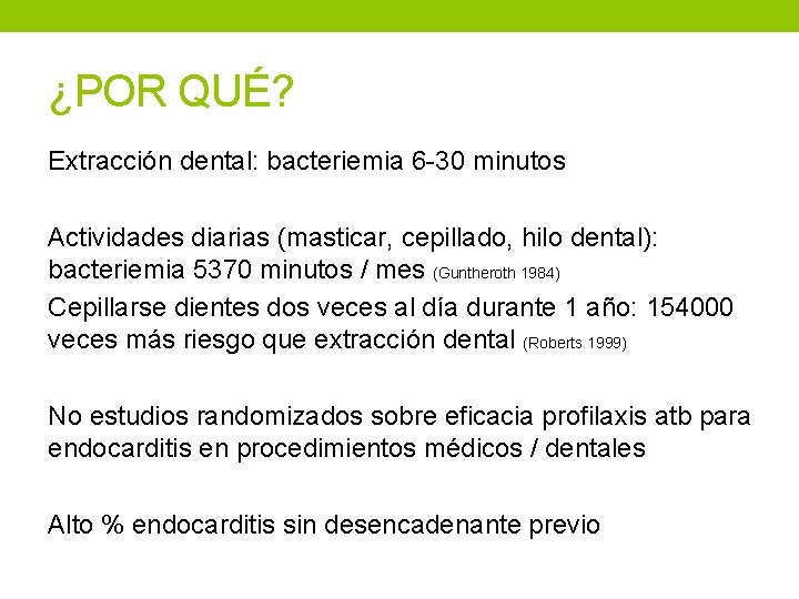 ¿POR QUÉ? Extracción dental: bacteriemia 6 -30 minutos Actividades diarias (masticar, cepillado, hilo dental):