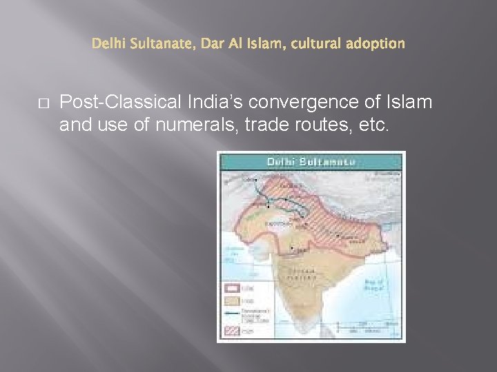 � Post-Classical India’s convergence of Islam and use of numerals, trade routes, etc. 