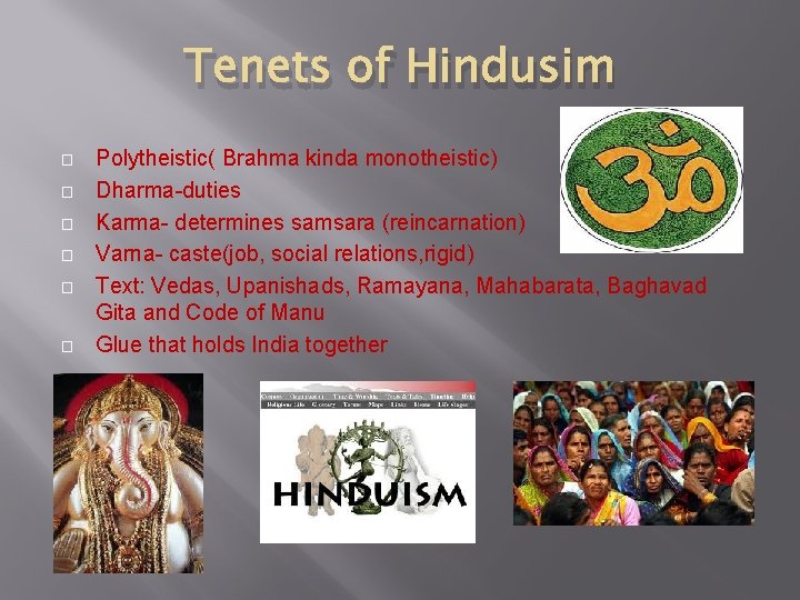 Tenets of Hindusim � � � Polytheistic( Brahma kinda monotheistic) Dharma-duties Karma- determines samsara