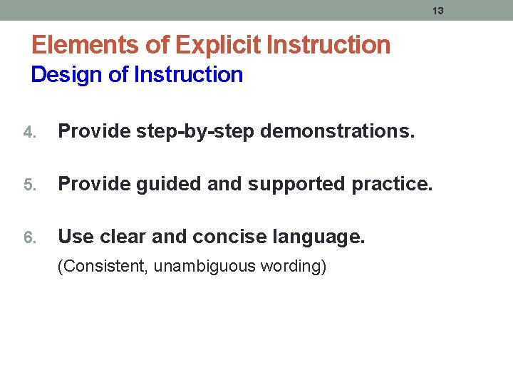 13 Elements of Explicit Instruction Design of Instruction 4. Provide step-by-step demonstrations. 5. Provide 13 Elements of Explicit Instruction Design of Instruction 4. Provide step-by-step demonstrations. 5. Provide