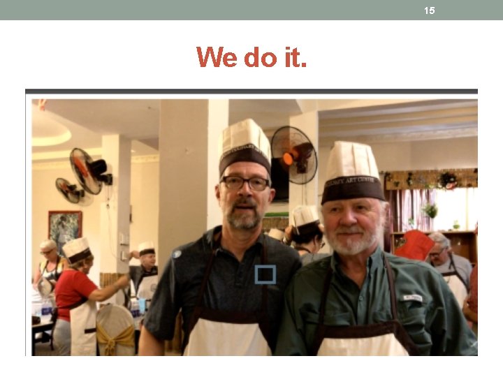 15 We do it. 15 We do it.