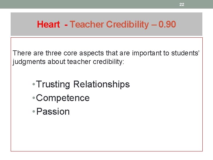 22 Heart - Teacher Credibility – 0. 90 There are three core aspects that 22 Heart - Teacher Credibility – 0. 90 There are three core aspects that