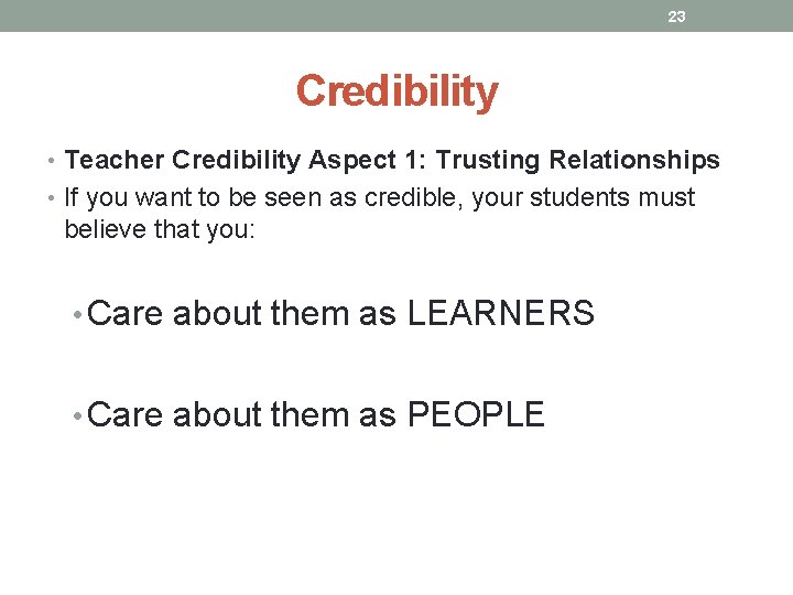 23 Credibility • Teacher Credibility Aspect 1: Trusting Relationships • If you want to 23 Credibility • Teacher Credibility Aspect 1: Trusting Relationships • If you want to