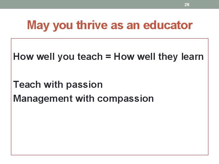 26 May you thrive as an educator How well you teach = How well 26 May you thrive as an educator How well you teach = How well