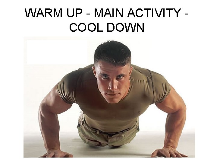 WARM UP - MAIN ACTIVITY COOL DOWN 