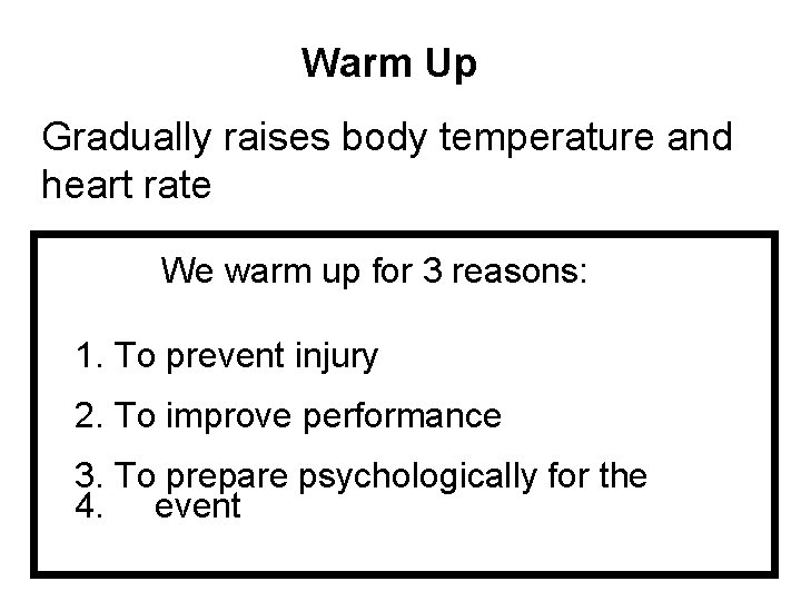 Warm Up Gradually raises body temperature and heart rate We warm up for 3