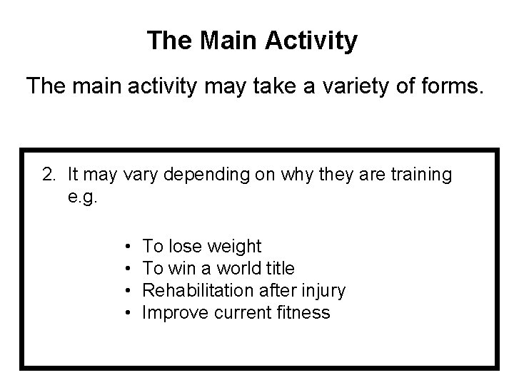 The Main Activity The main activity may take a variety of forms. 2. It