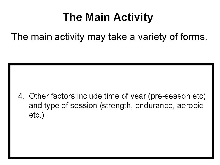 The Main Activity The main activity may take a variety of forms. 4. Other