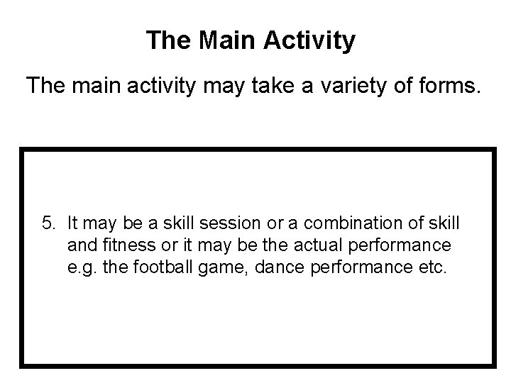 The Main Activity The main activity may take a variety of forms. 5. It